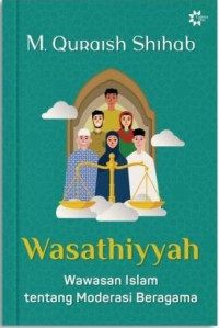 Image of Wasathiyah: Wawasan Islam tentang Moderasi Beragama